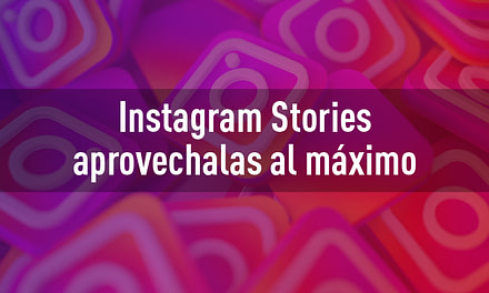 ¿Cómo Aprovechar al Máximo Las Instagram Stories?