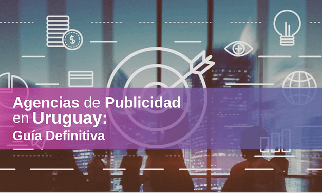 Agencias de Publicidad en Uruguay 2022 – ¿Cuáles son las Mejores?