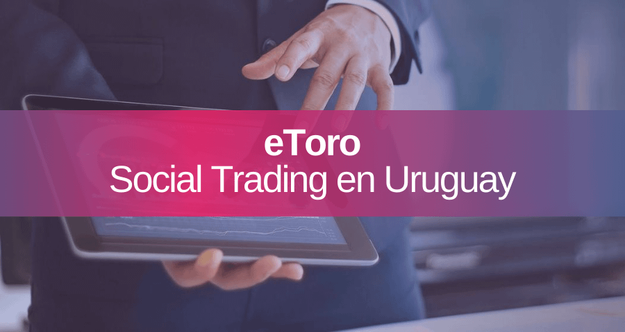 eToro social Trading: Cómo Invertir en Uruguay y Latam