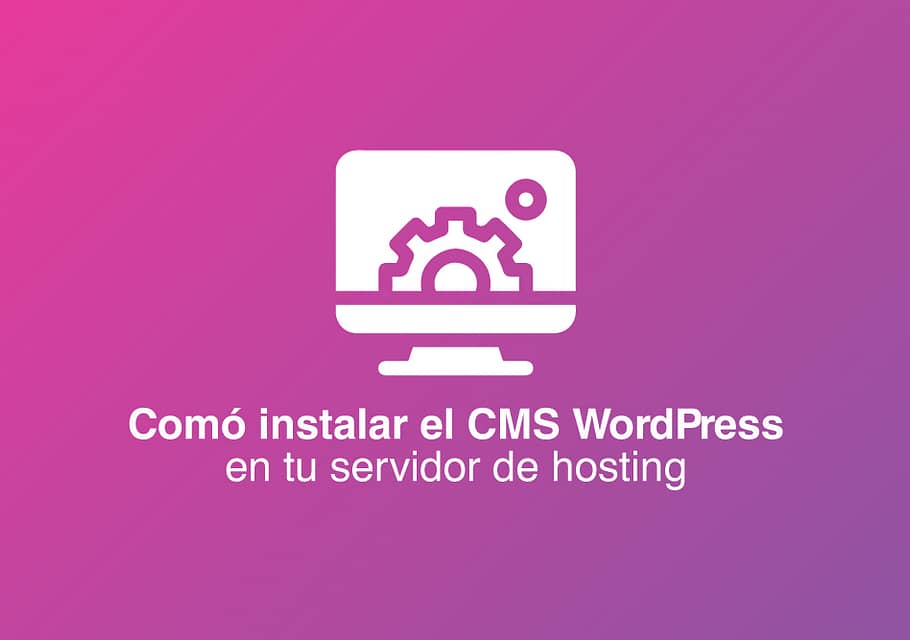 Guía completa de cómo instalar el CMS WordPress en tu servidor de hosting