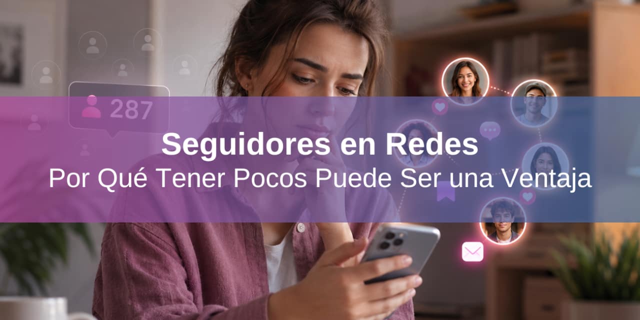 Por Qué Tener Pocos Seguidores en Redes Puede Ser tu Mayor Ventaja