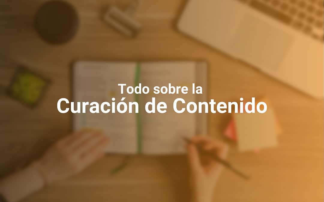 Curación de Contenidos: Cuál es su Importancia en tu Estrategia de Comunicación