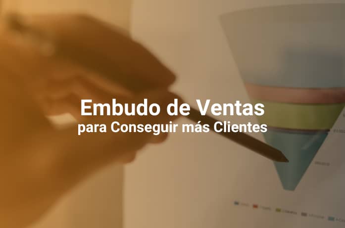 Embudo de Ventas: Cómo Utilizarlo Para Tener Más Clientes