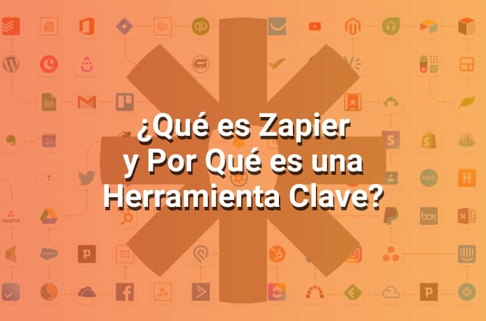 Zapier: Qué Es y Por Qué Es una Herramienta Clave Para Automatizar tus Procesos de Trabajo