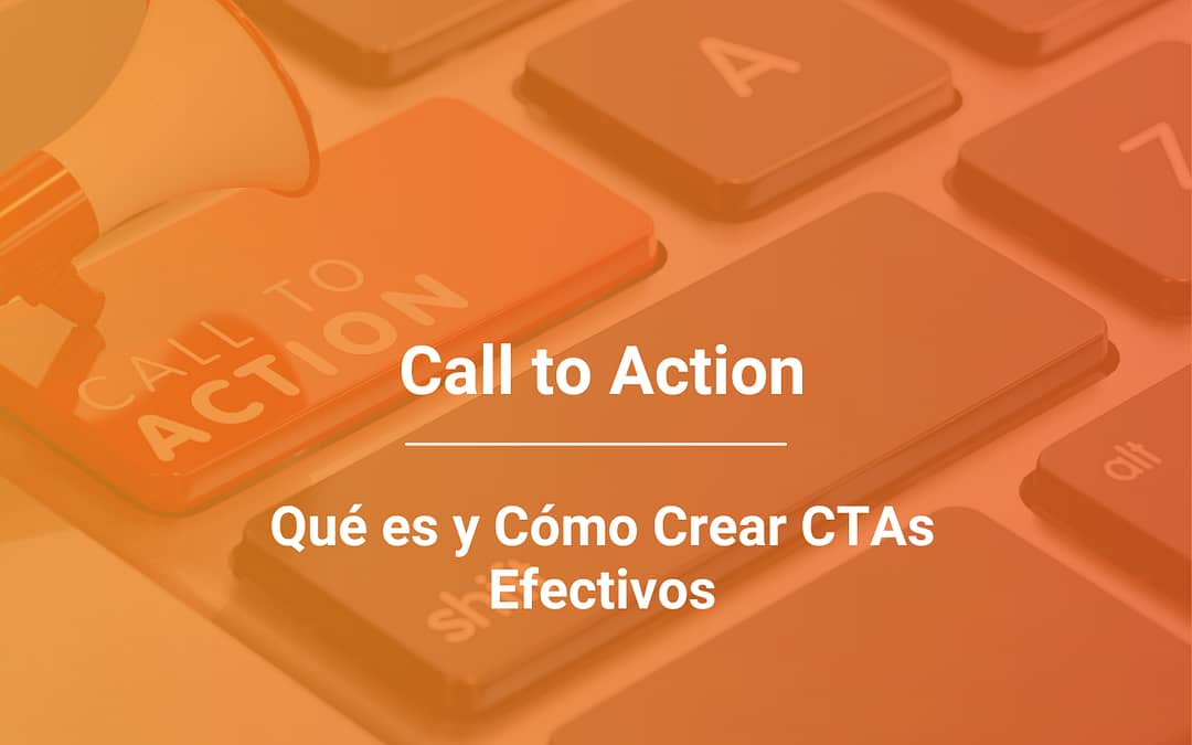 Qué Es un Call to Action o CTA y Qué Debés Tener en Cuenta Para Crearlos