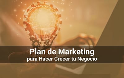 Plan de Marketing: Qué Es y Por Qué Es Importante Para Hacer Crecer tu Negocio