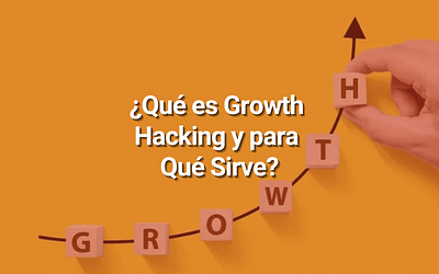 ¿Qué Es el Growth Hacking, y Cómo Puede Hacer Crecer tu Negocio de Manera Orgánica y Rápida?
