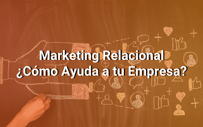 Marketing Relacional: Qué Es y Cómo Usarlo Para Construir Relaciones Sólidas Con Tus Clientes
