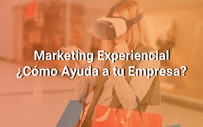 Qué Es el Marketing Experiencial y Por Qué Es un Camino Directo Hacia el Corazón de tus Clientes
