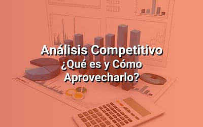 Análisis Competitivo: Cómo Estudiar a tu Competencia para Triunfar en el Mercado