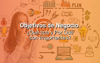 Objetivos de Negocio: Qué Son y Por Qué Son Importantes Para una Empresa