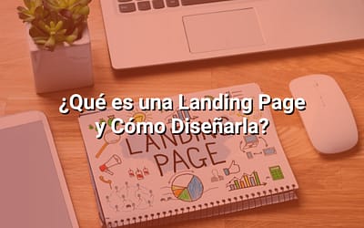 Landing Page: Qué es y Cómo Diseñarla para Aumentar las Conversiones