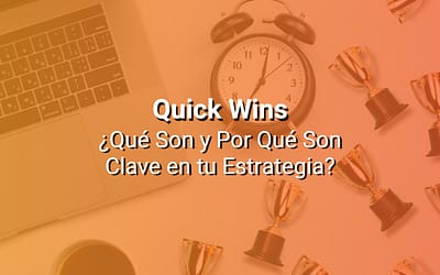 Quick Wins: Qué Son, y Por Qué son Clave en una Estrategia de Marketing Ganadora