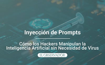 Inyección de Prompts: Cómo los Hackers Manipulan la Inteligencia Artificial sin Necesidad de Virus