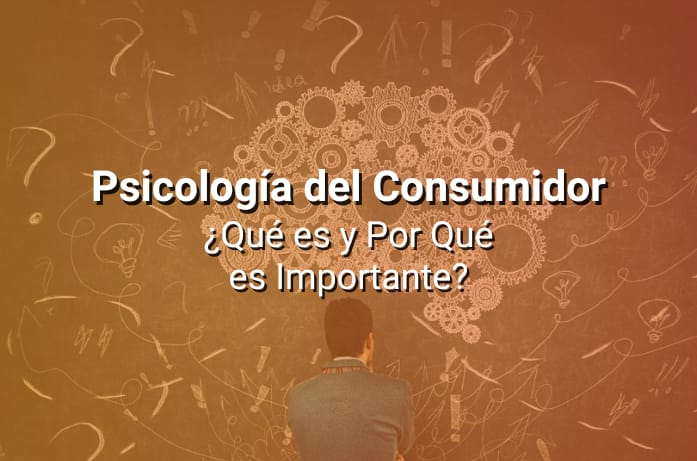 Psicología del Consumidor: Qué es y Por Qué es Importante en Marketing