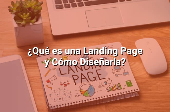 Landing Page: Qué es y Cómo Diseñarla para Aumentar las Conversiones