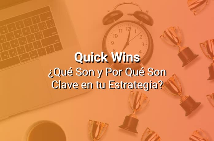 Quick Wins: Qué Son, y Por Qué son Clave en una Estrategia de Marketing Ganadora