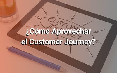 Customer Journey: Qué Es, y Cómo Lograr que los Clientes Lleguen Directo a tu Negocio