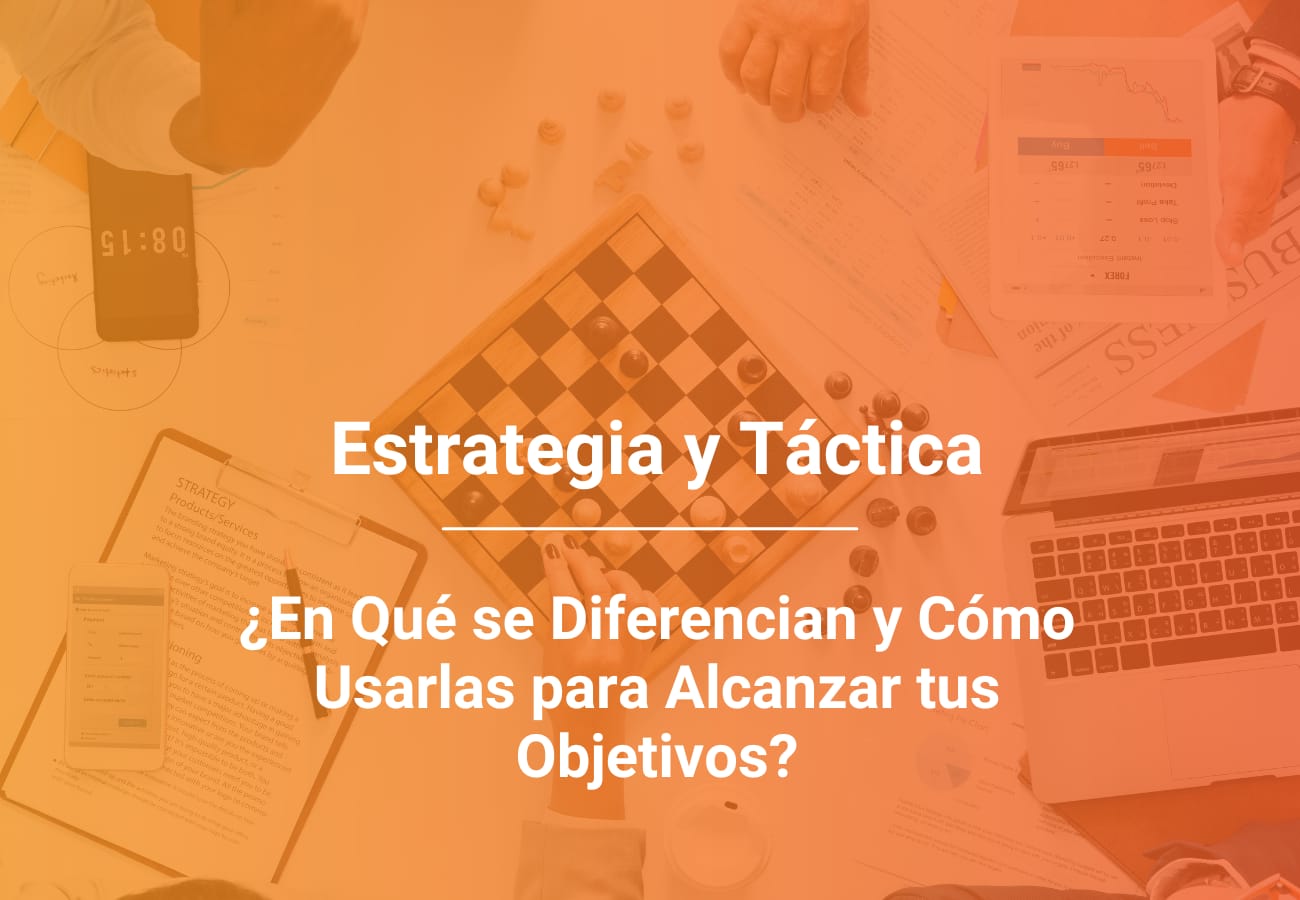 Estrategia y Táctica: ¿Cuáles son sus Diferencias? - Conecta361