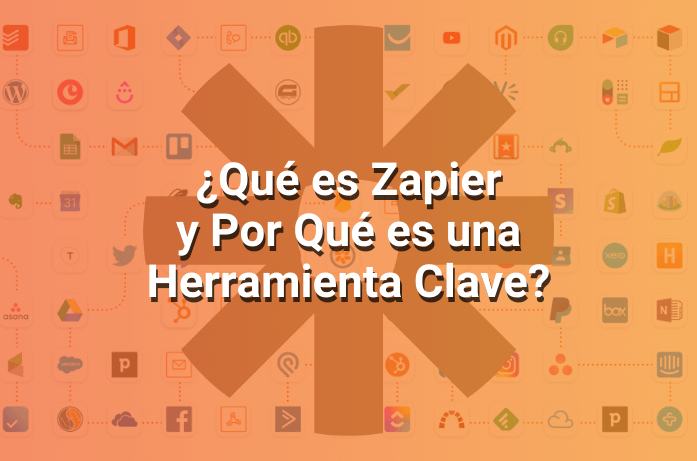 Zapier: Qué Es y Por Qué Es una Herramienta Clave Para Automatizar tus Procesos de Trabajo