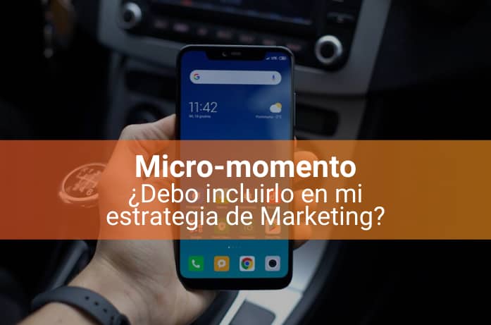 Qué Son los Micro-Momentos y Cómo Usarlos en tu Estrategia de Marketing