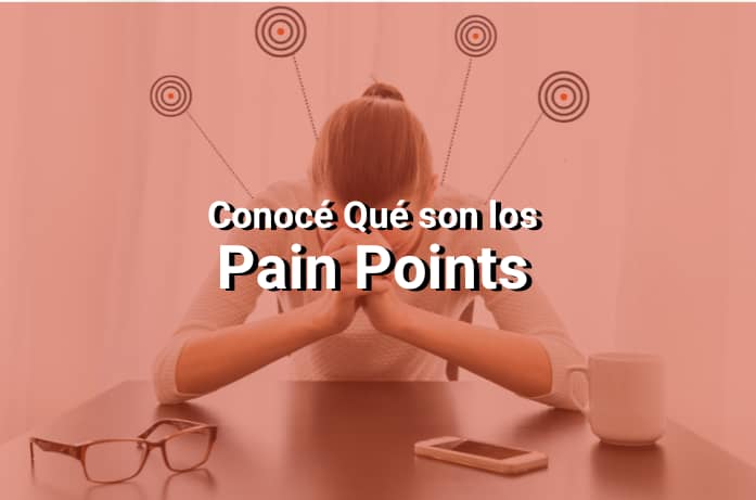 Pain Points: Cómo Convertirte en la Solución a los Problemas de tus Clientes