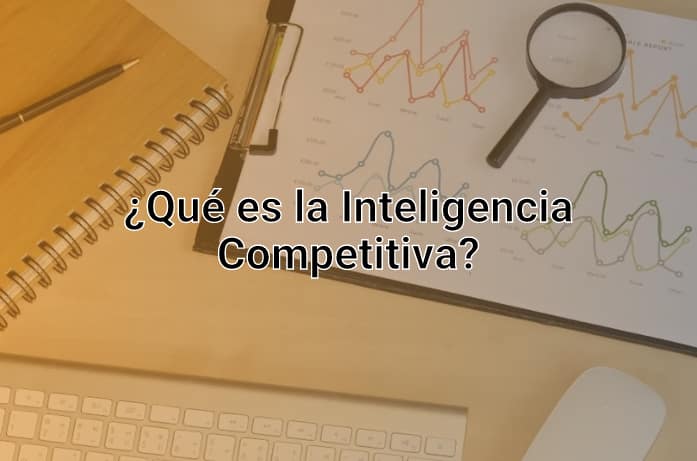 Inteligencia Competitiva: ¿Qué Es, y Por Qué Es Fundamental Para Tener un Negocio Exitoso?