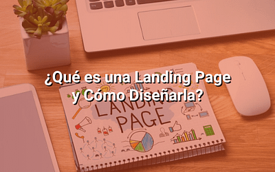 Landing Page: Qué es y Cómo Diseñarla para Aumentar las Conversiones