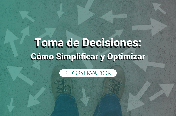 Toma De Decisiones Cómo Simplificar Y Optimizar Esa Tarea Conecta361 9743