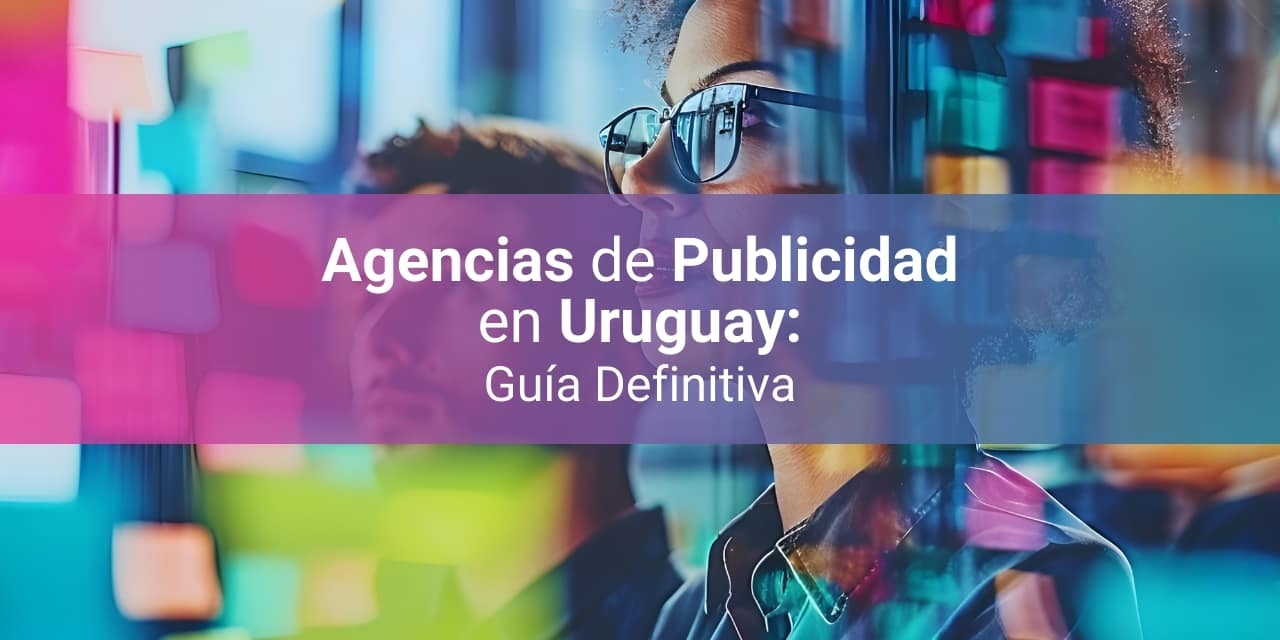 Agencias de Publicidad en Uruguay 2026 – ¿Cuáles son las Mejores?