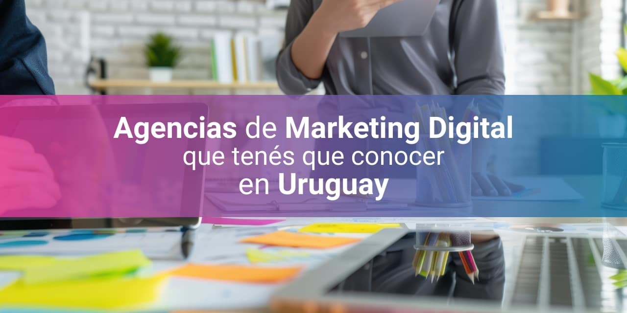 Top 15 de Agencias de Marketing Digital en Uruguay [2025] – ¿Cuáles son las mejores?