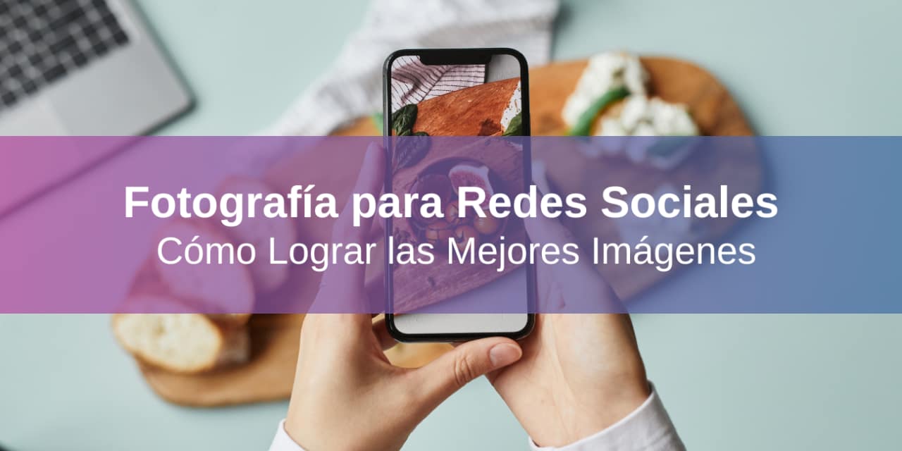 Fotografía para Redes Sociales: Guía Práctica para Publicar las Mejores Imágenes