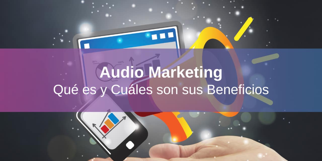 Audio Marketing: Qué es y Cuáles son sus Beneficios