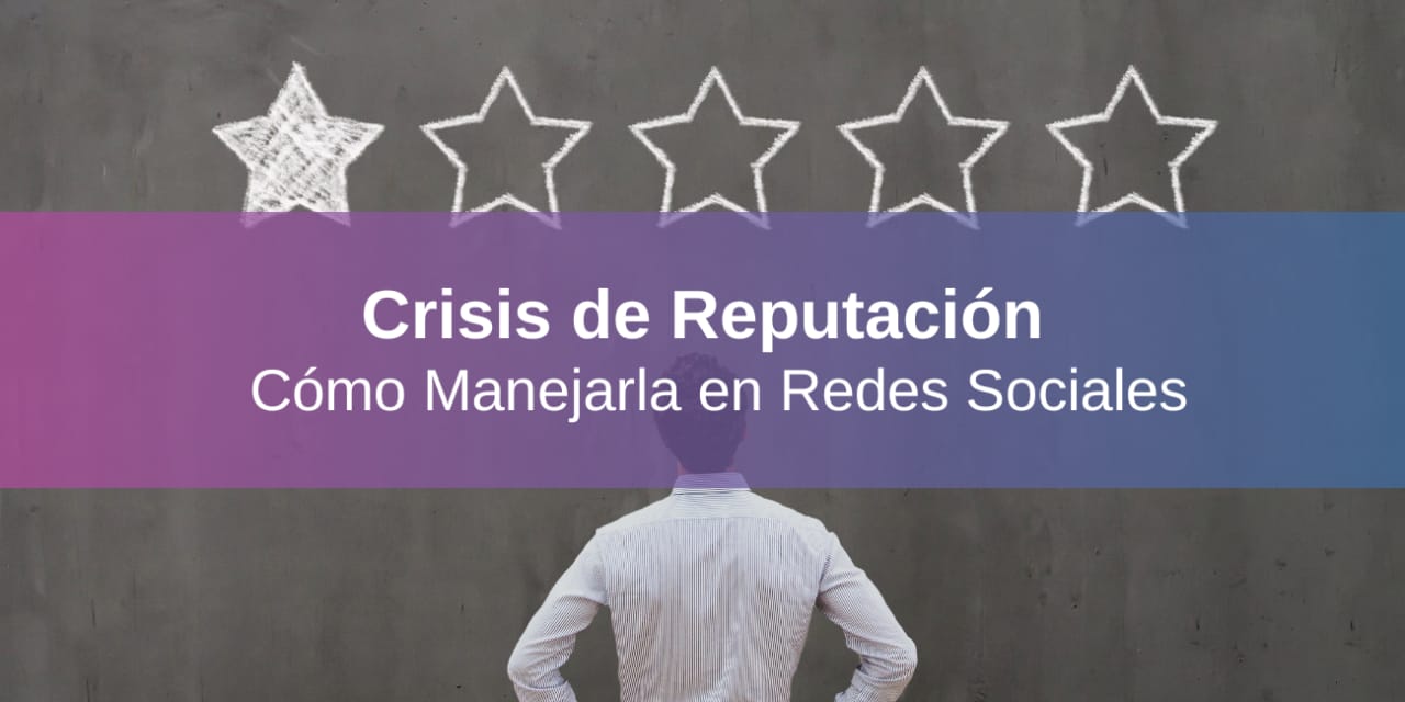 Crisis de Reputación: 7 Pasos para Gestionarla en Redes Sociales