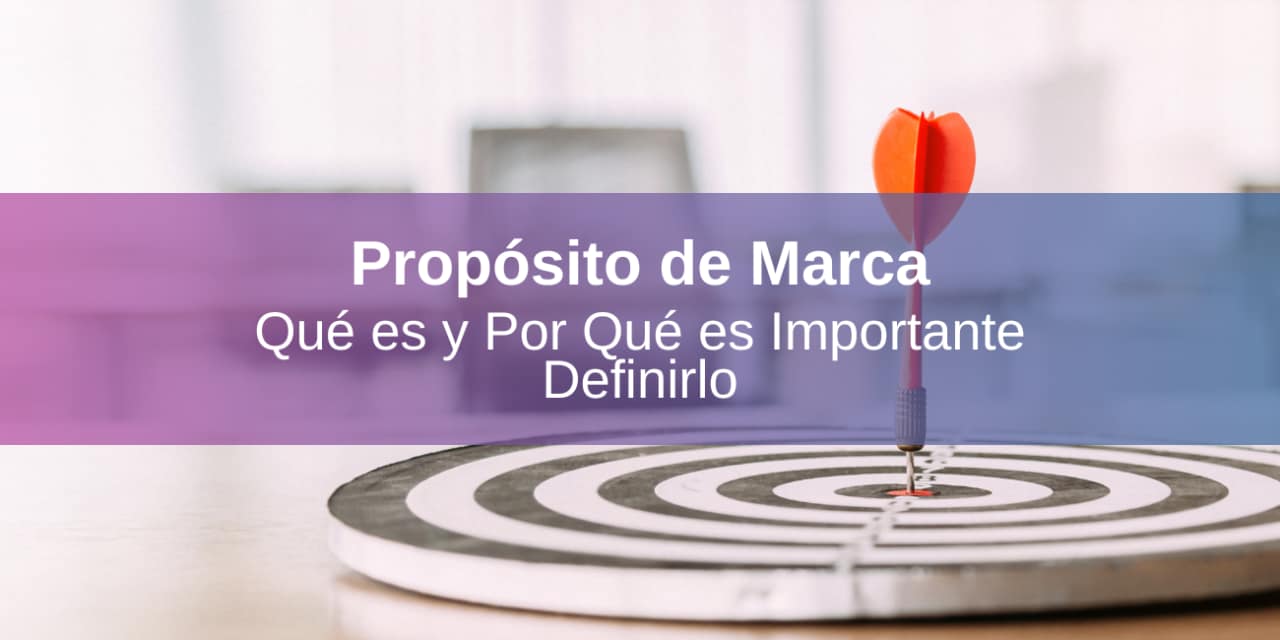 Propósito de Marca: Qué es y Por Qué es Importante Definirlo