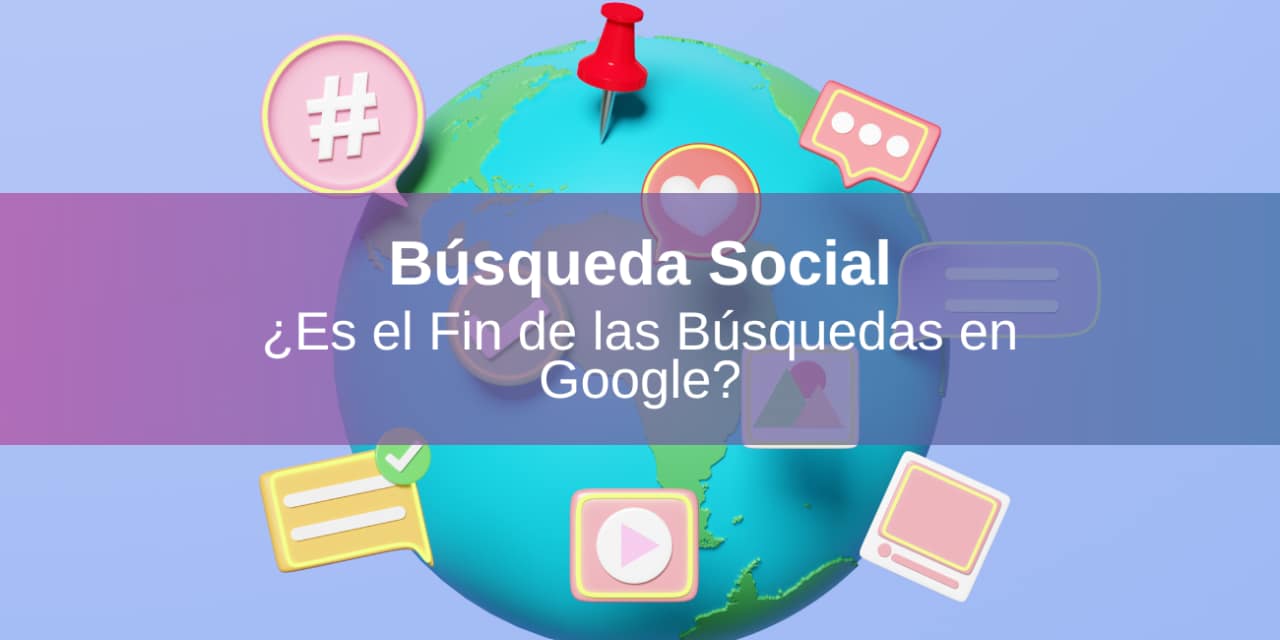 Búsqueda Social: ¿Es el Fin de las Búsquedas en Google?