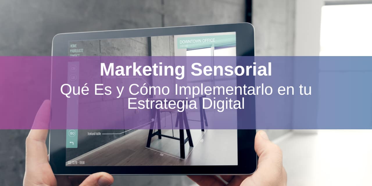 Marketing Sensorial: Qué Es y Cómo Implementarlo en tu Estrategia Digital