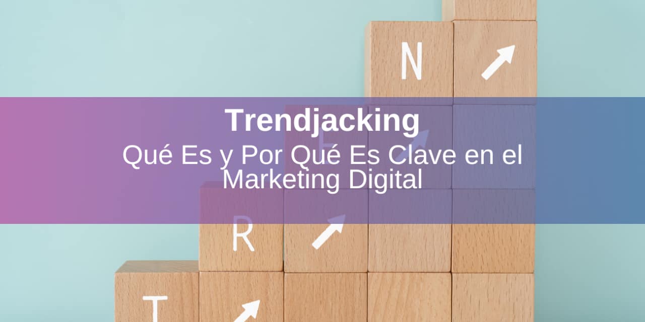 Trendjacking: Qué Es y Por Qué es Clave en el Marketing Digital
