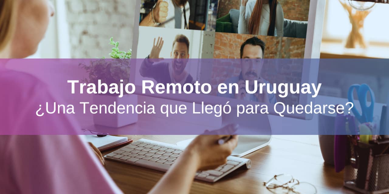 Trabajo Remoto en Uruguay: Panorama Actual, Desafíos y Tendencias en 2025