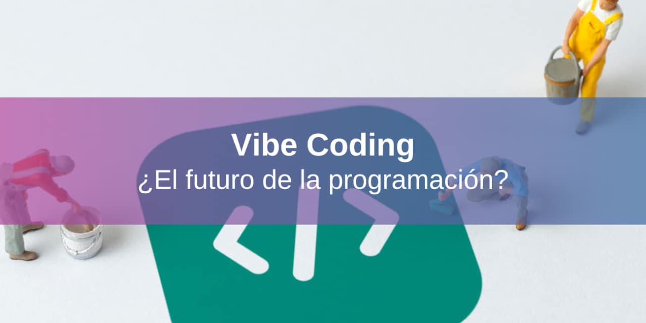 Vibe Coding: ¿el Futuro de la Programación?