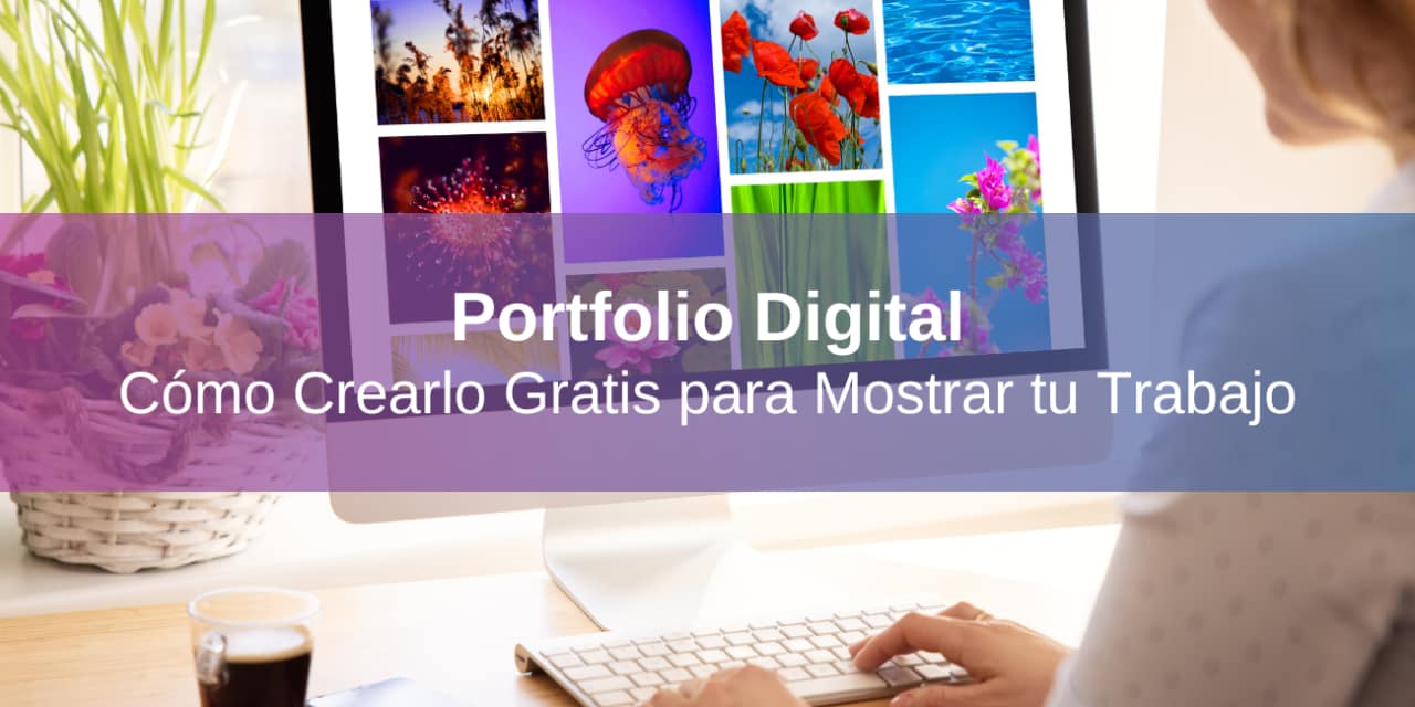 Cómo Crear un Portfolio Digital Gratis para Mostrar tu Trabajo
