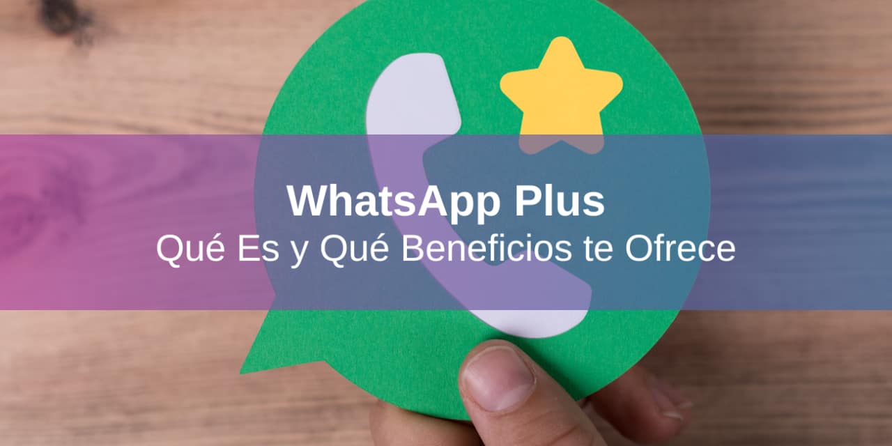 WhatsApp Plus: Qué Es, Cuánto Cuesta y Cómo Saber si Es para Vos