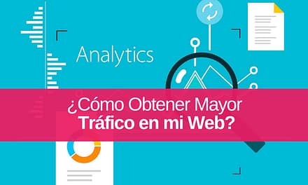 ¿Cómo Obtener Mayor Tráfico en mi Página Web?