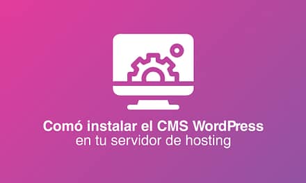 Guía completa de cómo instalar el CMS WordPress en tu servidor de hosting