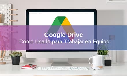 Google Drive: Cómo Usarlo para Trabajar en Equipo