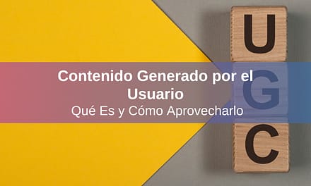 Contenido Generado por el Usuario: Qué Es y Cómo Aprovecharlo
