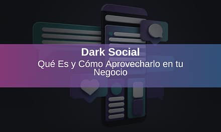 Dark Social: Qué Es y Cómo Aprovecharlo en tu Negocio
