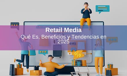 Retail Media: Qué Es y Cómo Puede Potenciar tu Marca en el Mundo Digital