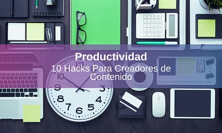 10 Hacks de Productividad para Creadores de Contenido