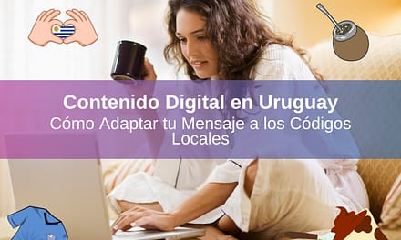 Contenido Digital en Uruguay: Cómo Adaptar tu Mensaje a los Códigos Locales
